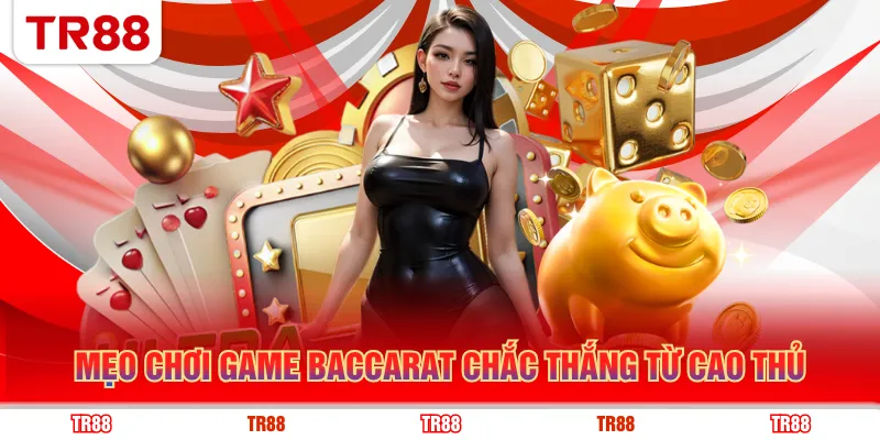 Mẹo chơi game Baccarat chắc thắng từ cao thủ